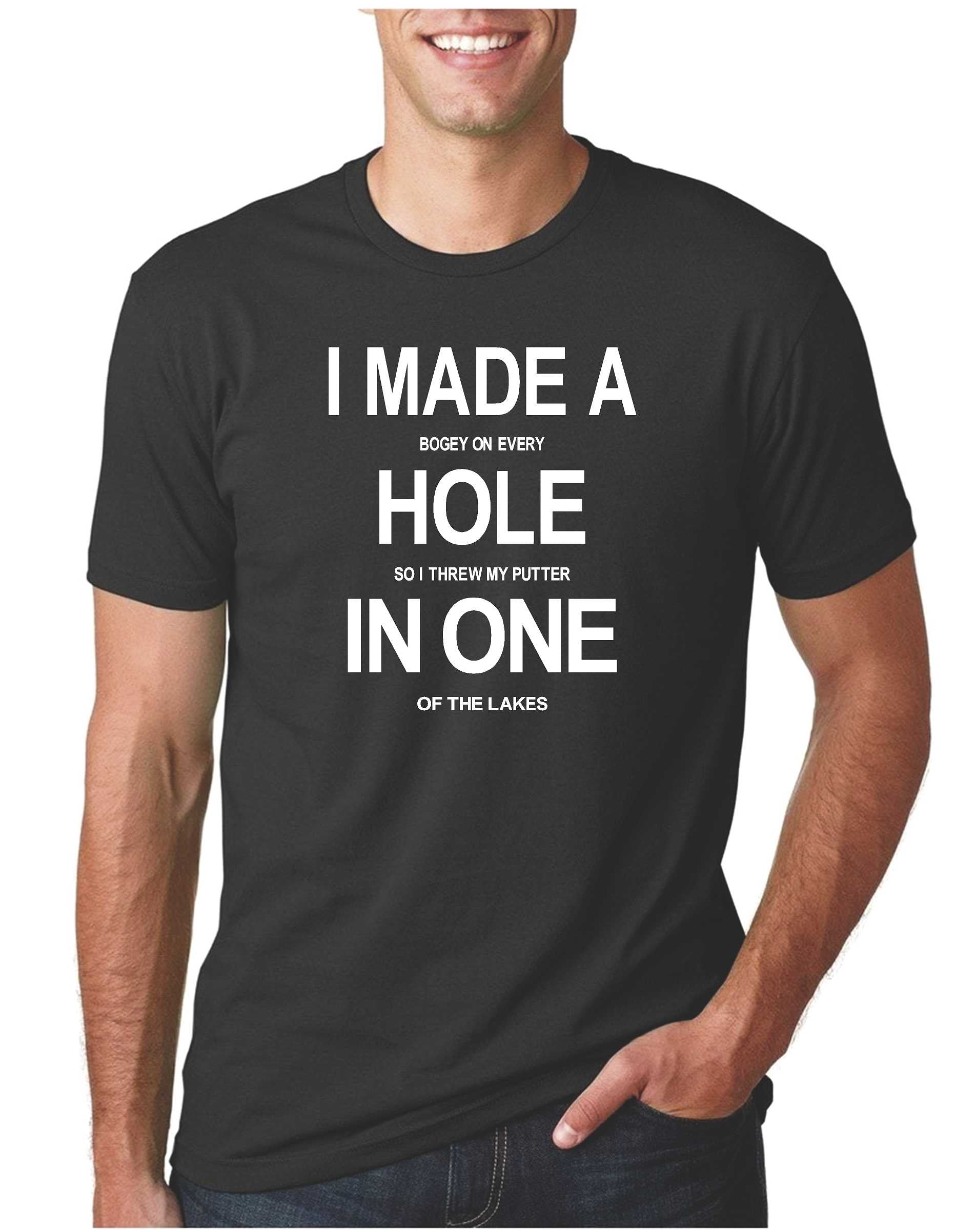 I Made A Hole In One Funny Golf T-Shirts – Our T Shirt Shack