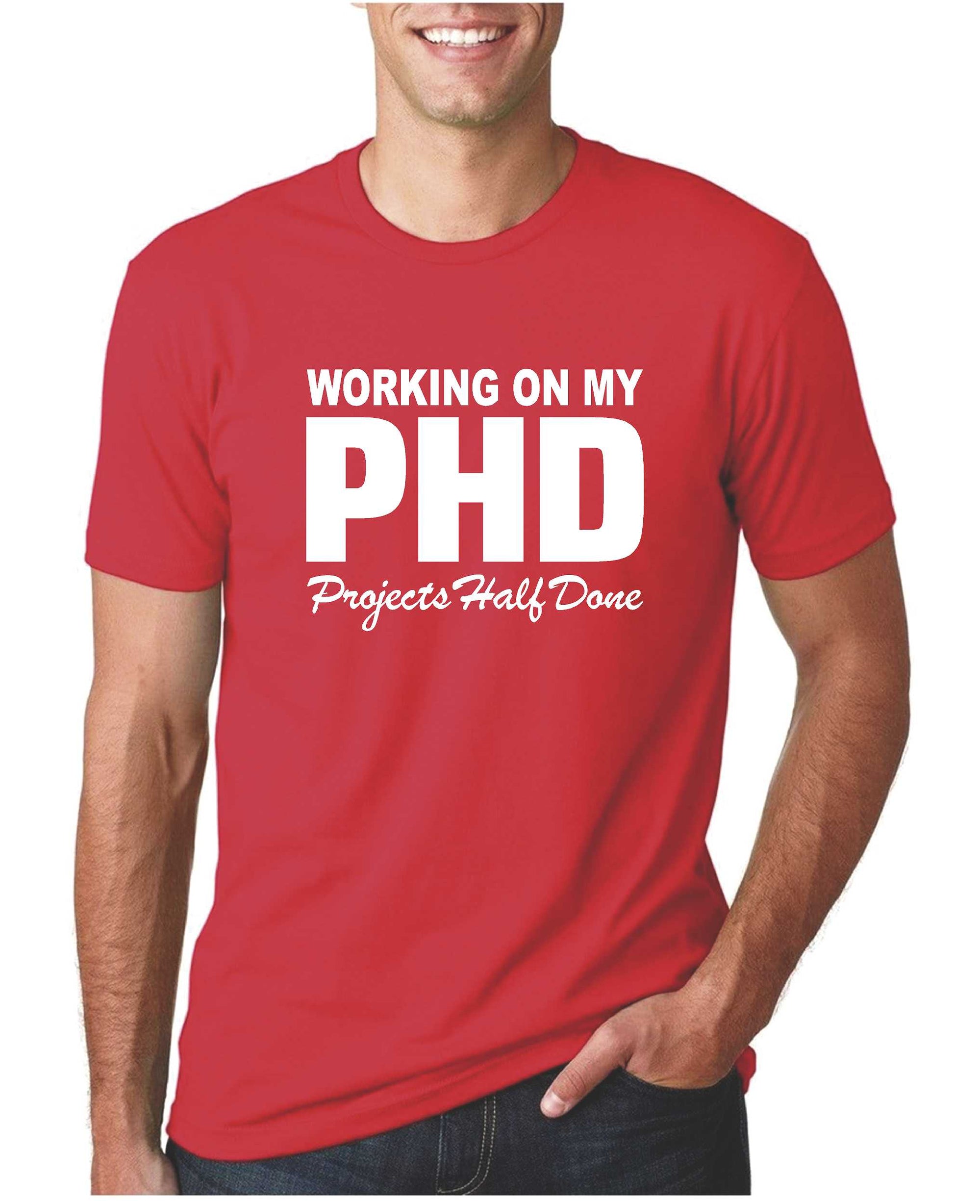 Mens Working On Phd Projects Half Done Funny T-Shirt – Our T Shirt Shack
